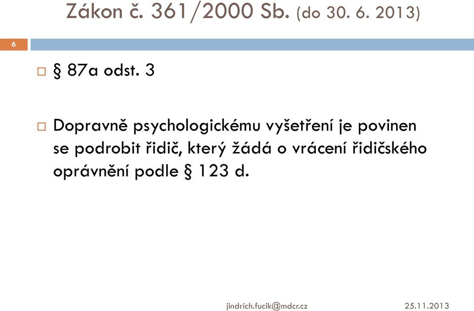 3 Dopravně psychologickému vyšetření je