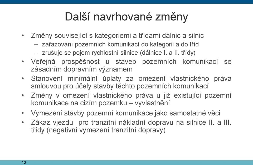 třídy) Veřejná prospěšnost u staveb pozemních komunikací se zásadním dopravním významem Stanovení minimální úplaty za omezení vlastnického práva smlouvou pro účely