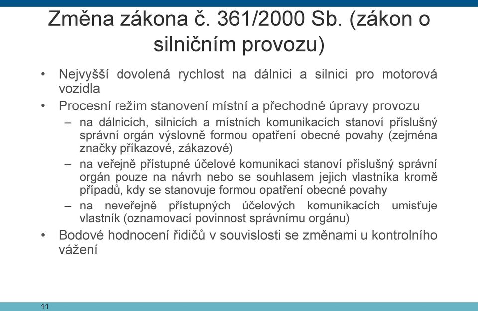 silnicích a místních komunikacích stanoví příslušný správní orgán výslovně formou opatření obecné povahy (zejména značky příkazové, zákazové) na veřejně přístupné účelové