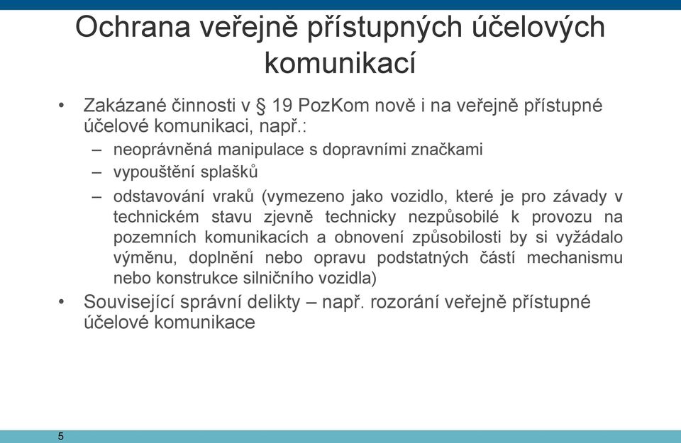 technickém stavu zjevně technicky nezpůsobilé k provozu na pozemních komunikacích a obnovení způsobilosti by si vyžádalo výměnu, doplnění