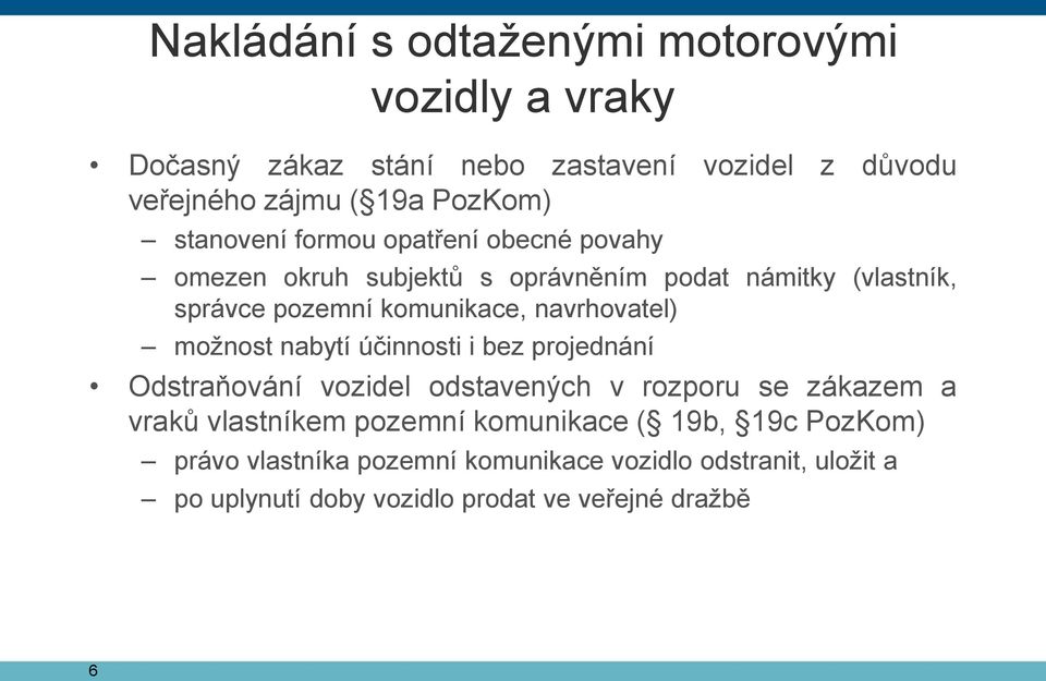 navrhovatel) možnost nabytí účinnosti i bez projednání Odstraňování vozidel odstavených v rozporu se zákazem a vraků vlastníkem