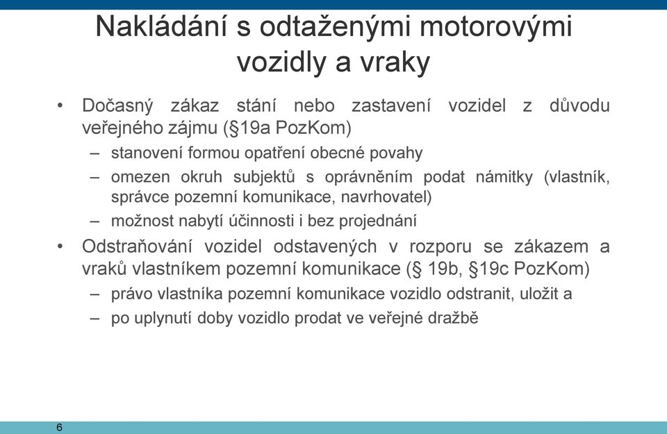 navrhovatel) možnost nabytí účinnosti i bez projednání Odstraňování vozidel odstavených v rozporu se zákazem a vraků vlastníkem