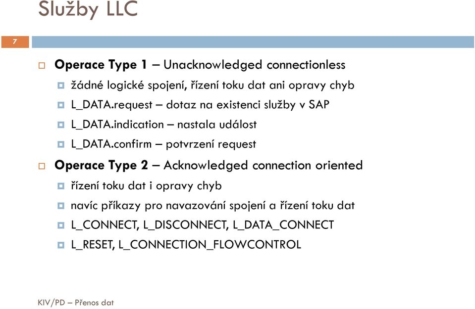 confirm potvrzení request Operace Type 2 Acknowledged connection oriented řízení toku dat i opravy chyb