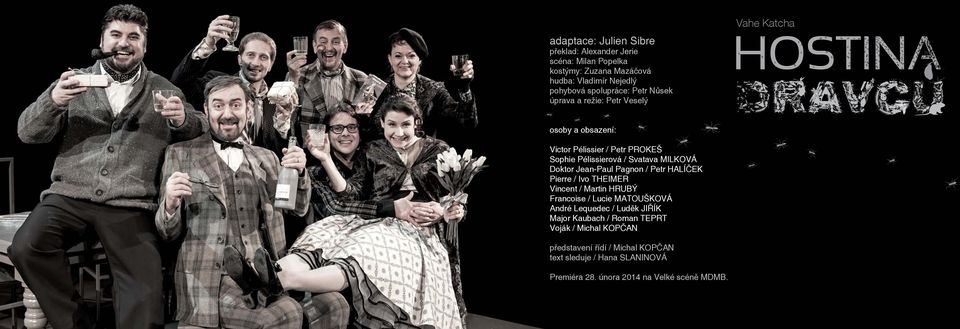 Jean-Paul Pagnon / Petr HALÍČEK Pierre / Ivo THEIMER Vincent / Martin HRUBÝ Francoise / Lucie MATOUŠKOVÁ André Lequedec / Luděk JIŘÍK Major