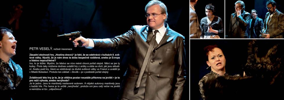 Proto taky můžeme dodnes uvádět hry z antiky a stále se divit, jak jsou aktuální. Anebo psát hry, které se odehrávají za druhé světové války ve Francii a uvádět je v Mladé Boleslavi.