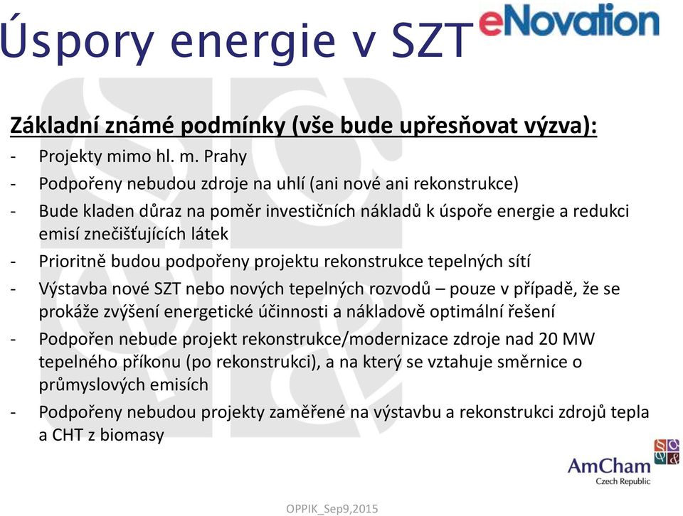 Prahy - Podpořeny nebudou zdroje na uhlí (ani nové ani rekonstrukce) - Bude kladen důraz na poměr investičních nákladů k úspoře energie a redukci emisí znečišťujících látek -