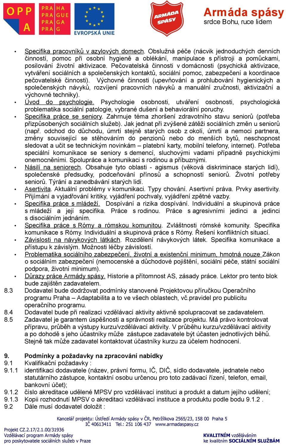 Výchovné činnosti (upevňování a prohlubování hygienických a společenských návyků, rozvíjení pracovních návyků a manuální zručnosti, aktivizační a výchovné techniky). Úvod do psychologie.