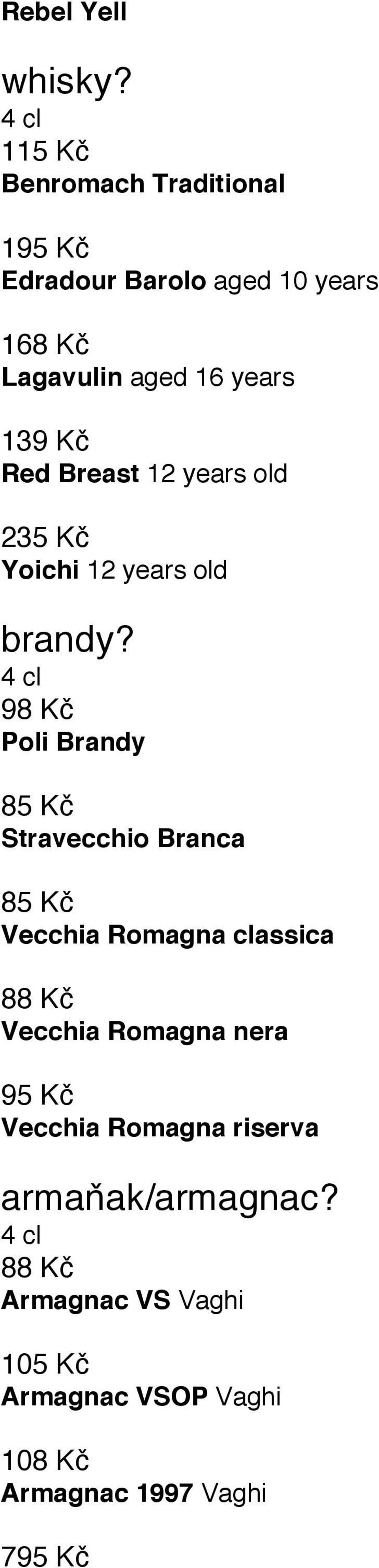 Kč Red Breast 12 years old 235 Kč Yoichi 12 years old brandy?