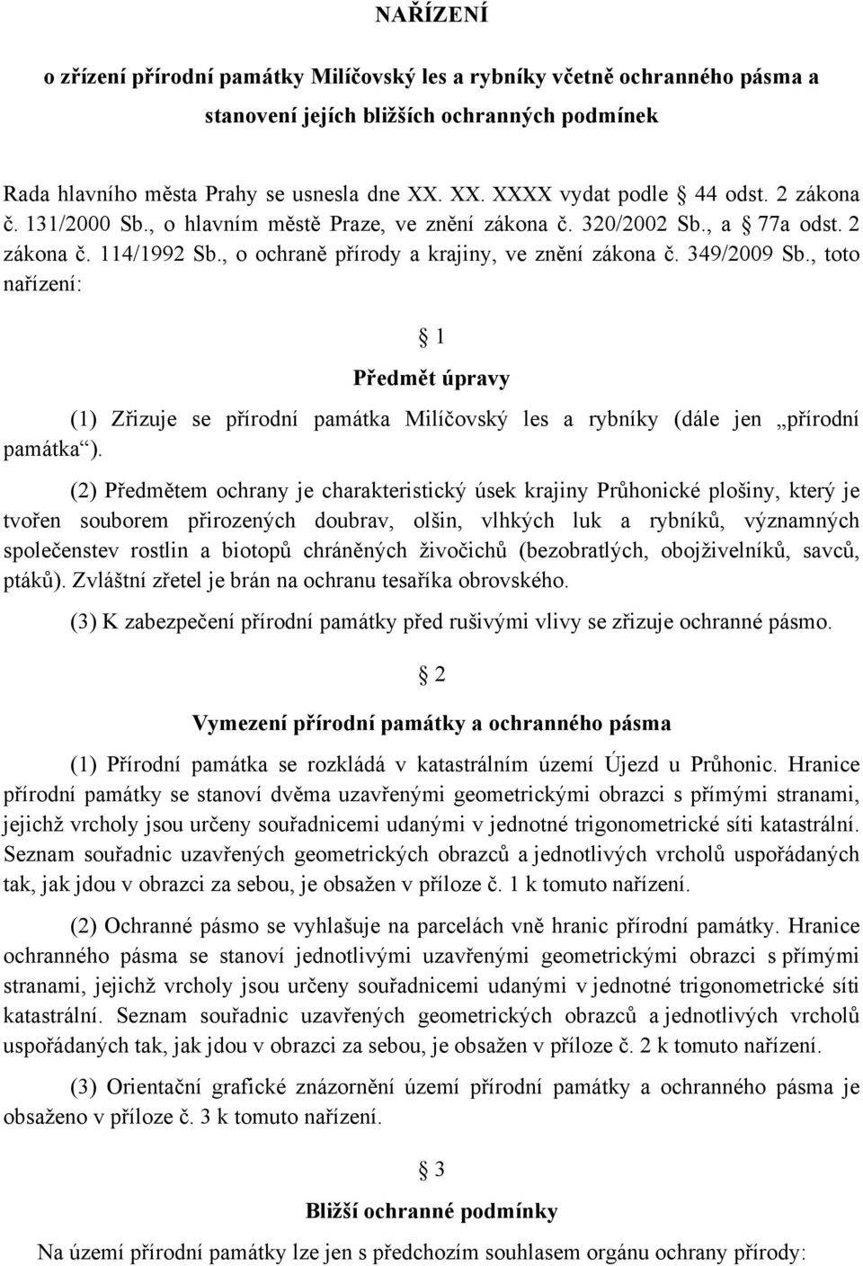 349/2009 Sb., toto nařízení: 1 Předmět úpravy (1) Zřizuje se přírodní památka Milíčovský les a rybníky (dále jen přírodní památka ).