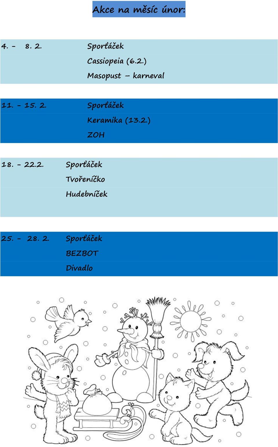 - 15. 2. Sporťáček Keramika (13.2.) ZOH 18. - 22.2. Sporťáček Tvořeníčko Hudebníček 25.