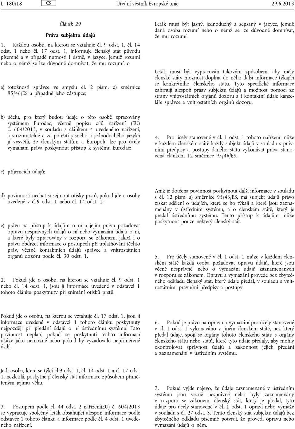 d) směrnice 95/46/ES a případně jeho zástupce; b) účelu, pro který budou údaje o této osobě zpracovány systémem Eurodac, včetně popisu cílů nařízení (EU) č.