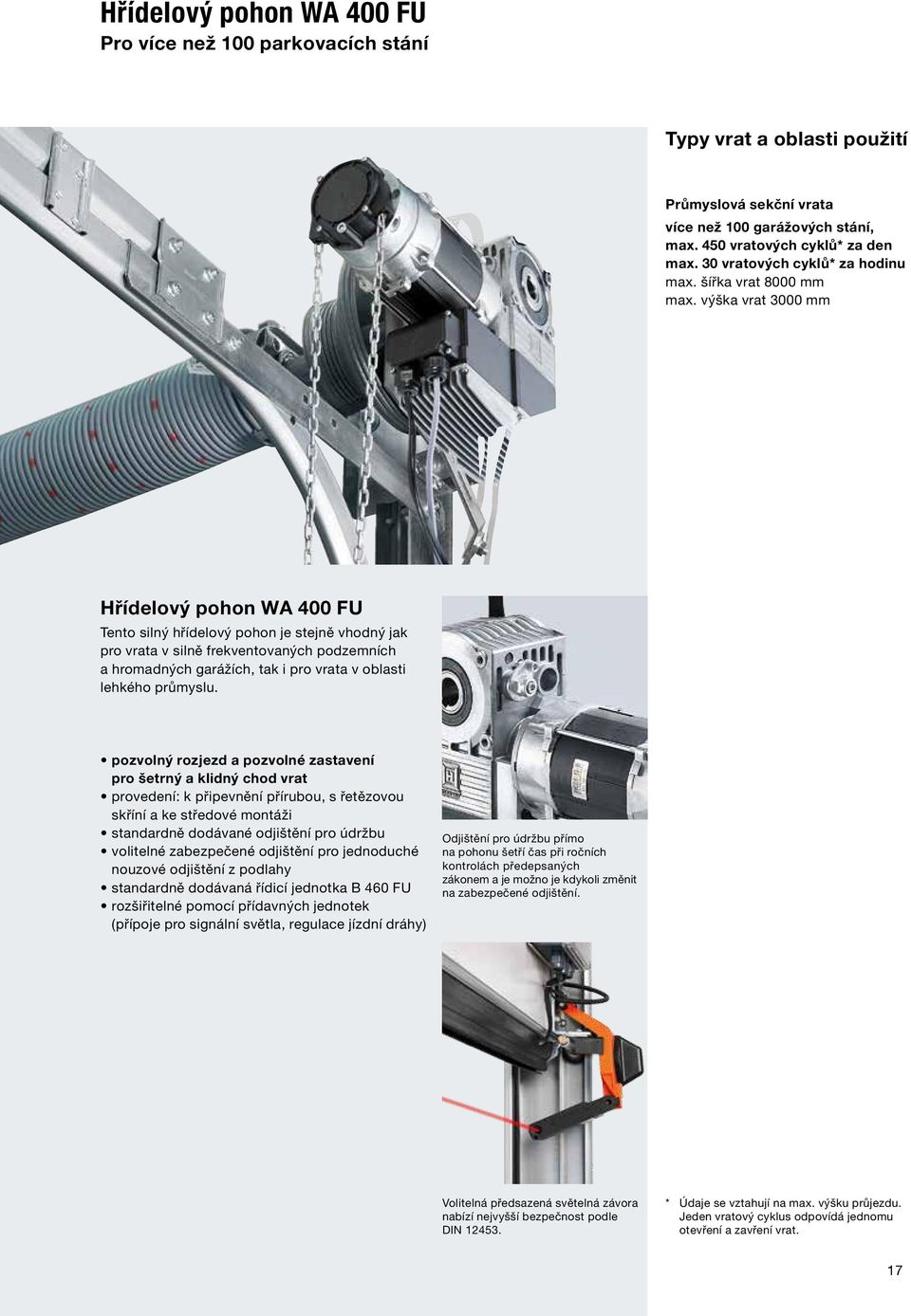 výška vrat 3000 mm Hřídelový pohon WA 400 FU Tento silný hřídelový pohon je stejně vhodný jak pro vrata v silně frekventovaných podzemních a hromadných garážích, tak i pro vrata v oblasti lehkého