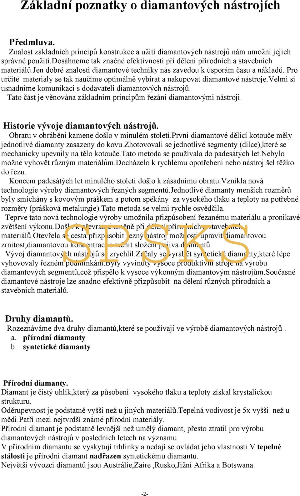 Pro určité materiály se tak naučíme optimálně vybírat a nakupovat diamantové nástroje.velmi si usnadníme komunikaci s dodavateli diamantových nástrojů.