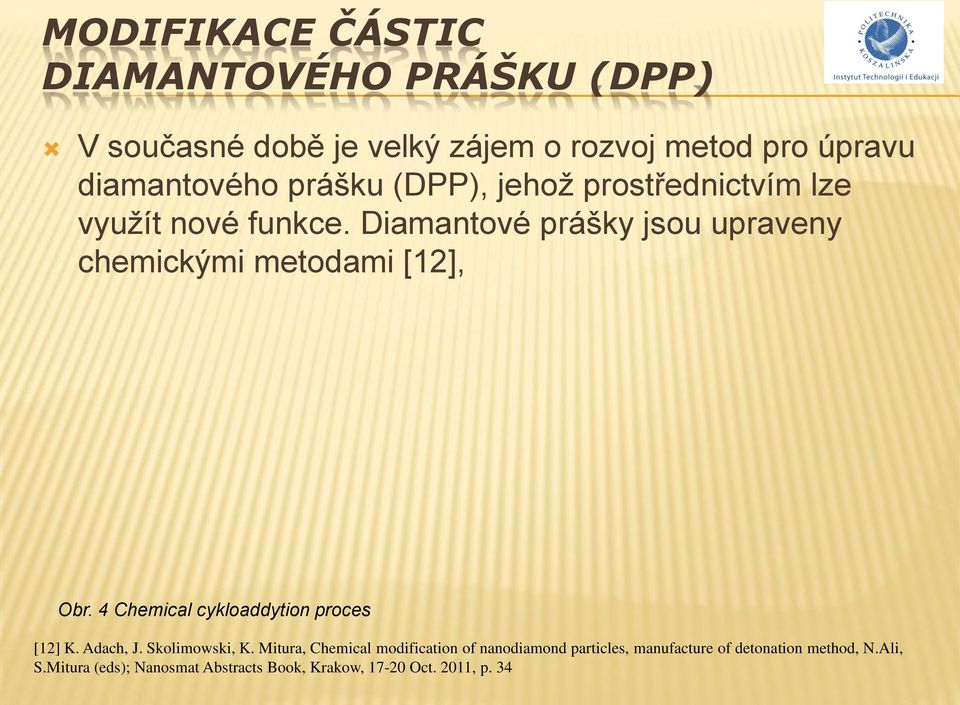 Diamantové prášky jsou upraveny chemickými metodami [12], Obr. 4 Chemical cykloaddytion proces [12] K. Adach, J.