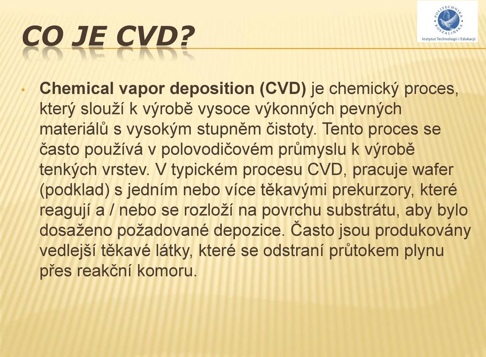 čistoty. Tento proces se často používá v polovodičovém průmyslu k výrobě tenkých vrstev.