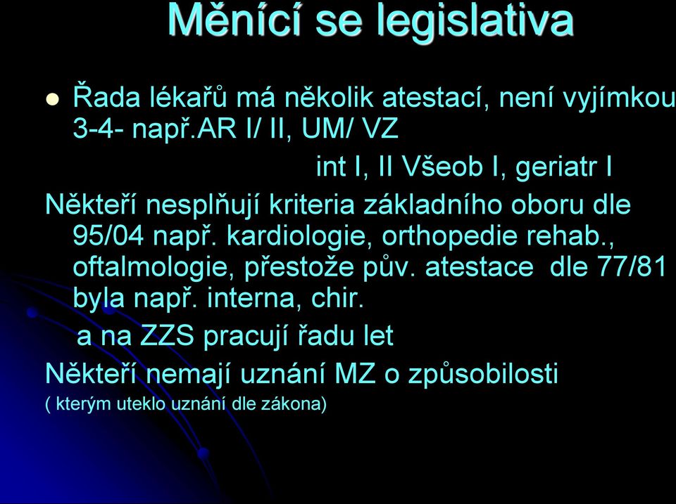 95/04 např. kardiologie, orthopedie rehab., oftalmologie, přestože pův.