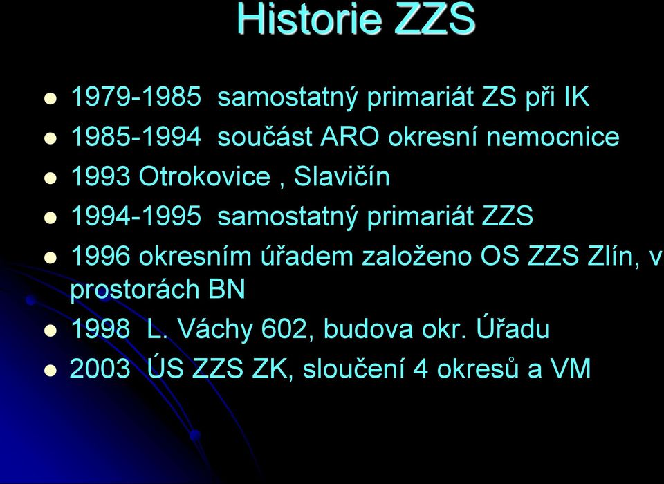 primariát ZZS 1996 okresním úřadem založeno OS ZZS Zlín, v prostorách BN