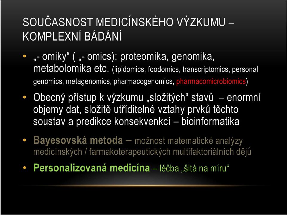 výzkumu složitých stavů enormní objemy dat, složitě utříditelné vztahy prvků těchto soustav a predikce konsekvenkcí bioinformatika