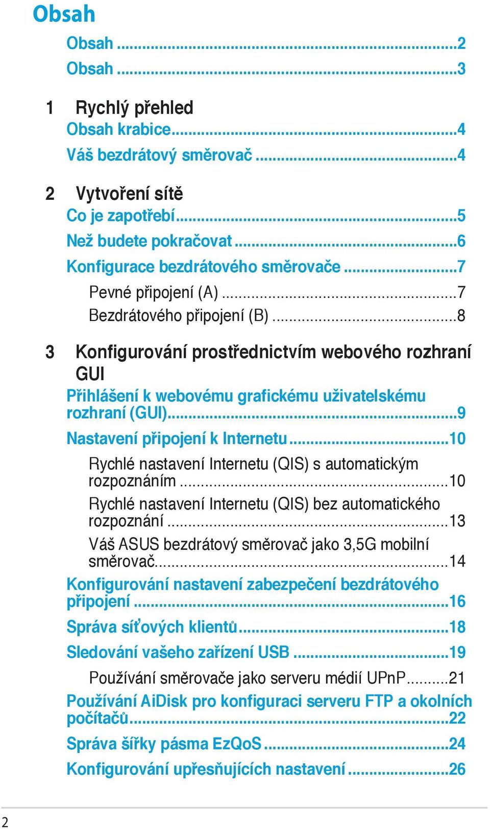 ..9 Nastavení připojení k Internetu...10 Rychlé nastavení Internetu (QIS) s automatickým rozpoznáním...10 Rychlé nastavení Internetu (QIS) bez automatického rozpoznání.