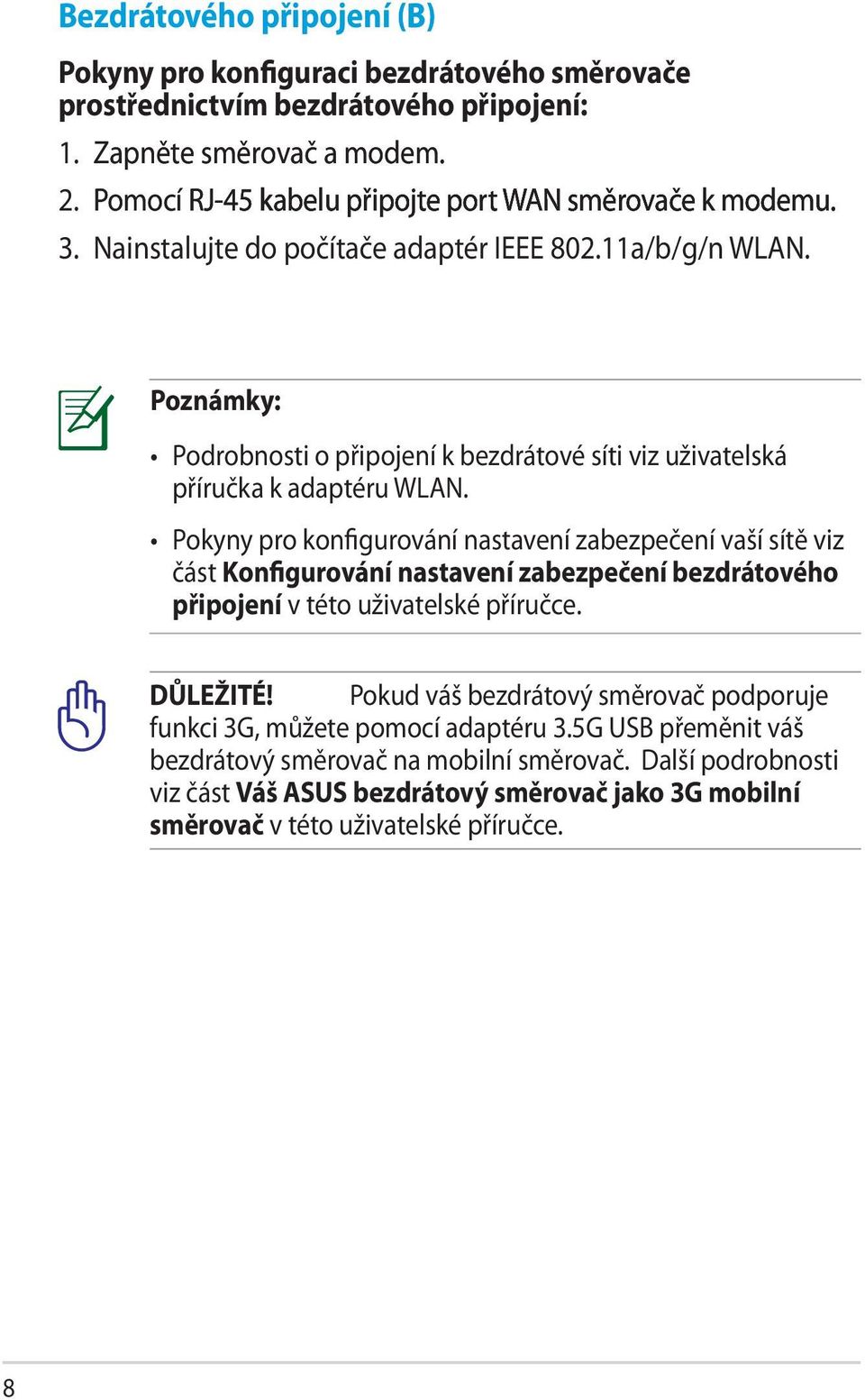 Poznámky: Podrobnosti o připojení k bezdrátové síti viz uživatelská příručka k adaptéru WLAN.