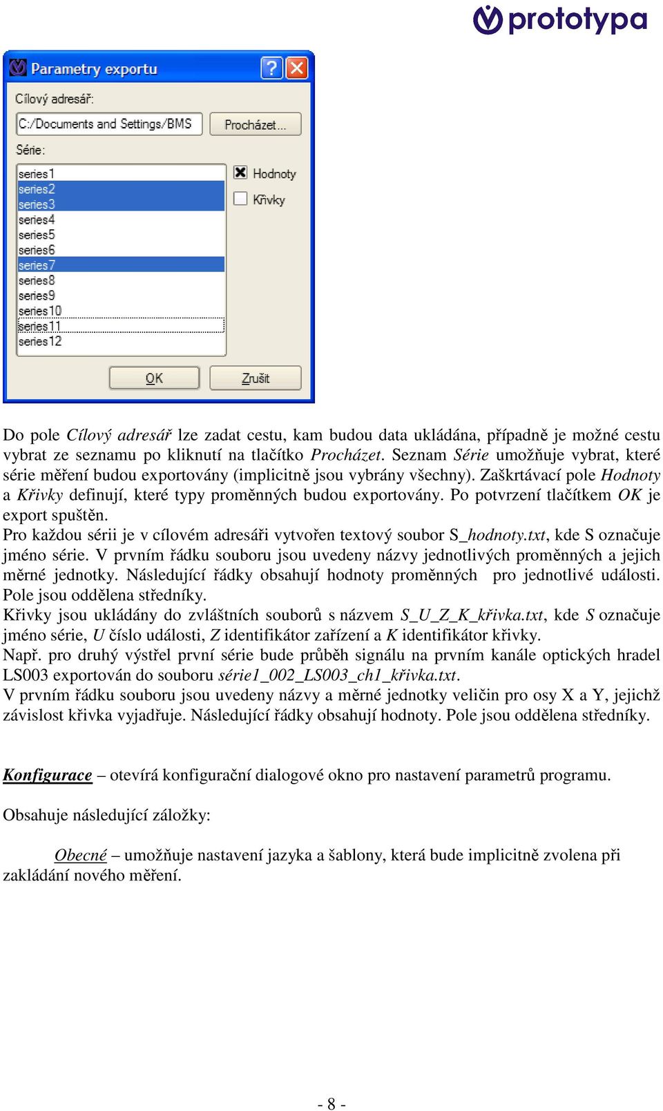 Po potvrzení tlačítkem OK je export spuštěn. Pro každou sérii je v cílovém adresáři vytvořen textový soubor S_hodnoty.txt, kde S označuje jméno série.