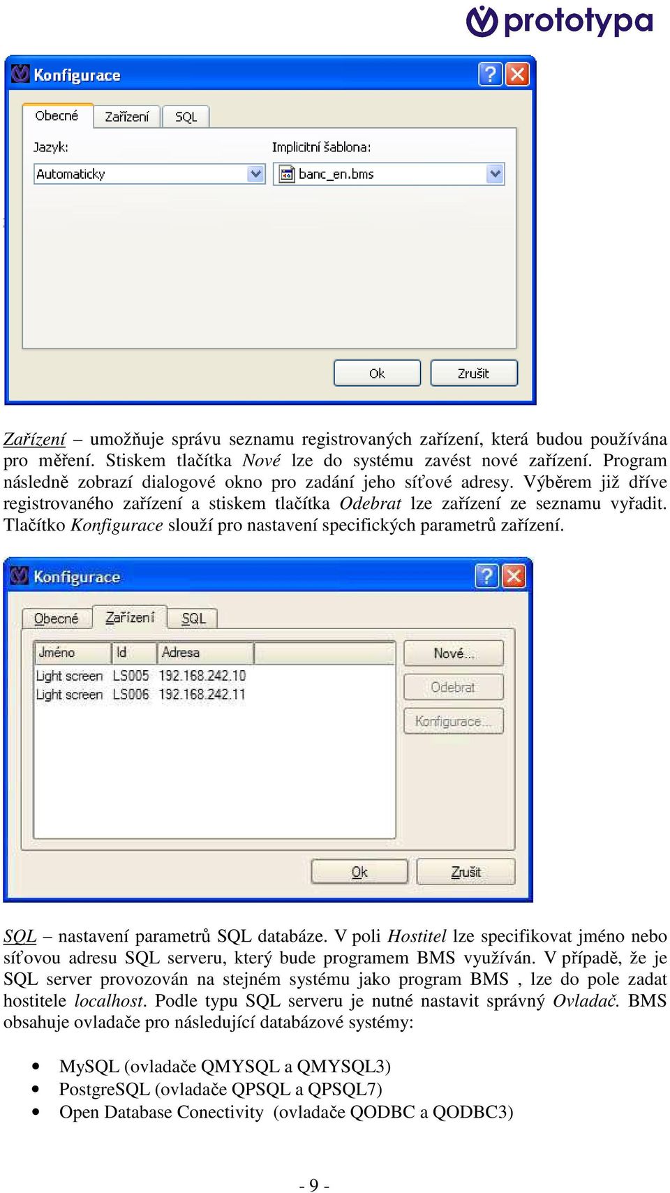 Tlačítko Konfigurace slouží pro nastavení specifických parametrů zařízení. SQL nastavení parametrů SQL databáze.