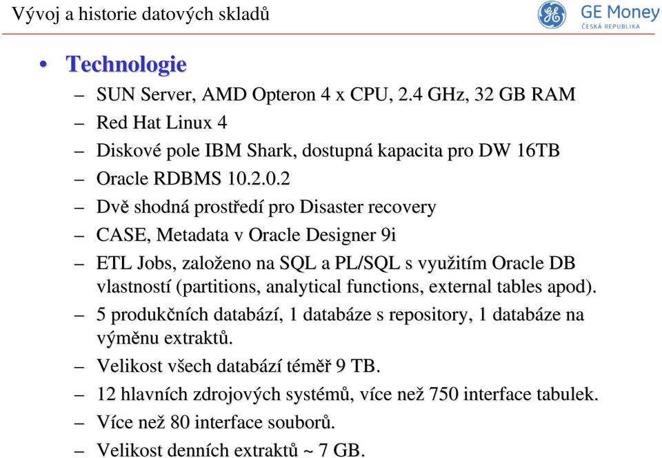 2.0.2 Dvě shodná prostředí pro Disaster recovery CASE, Metadata v Oracle Designer 9i ETL Jobs,, založeno na SQL a PL/SQL s využitím Oracle DB vlastností