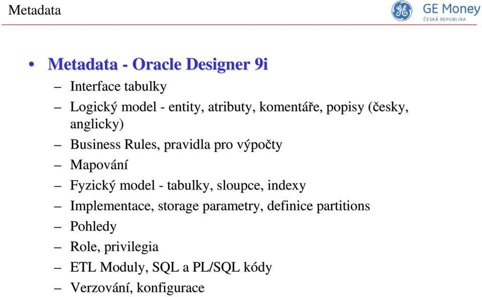 Mapování Fyzický model - tabulky, sloupce, indexy Implementace, storage parametry,