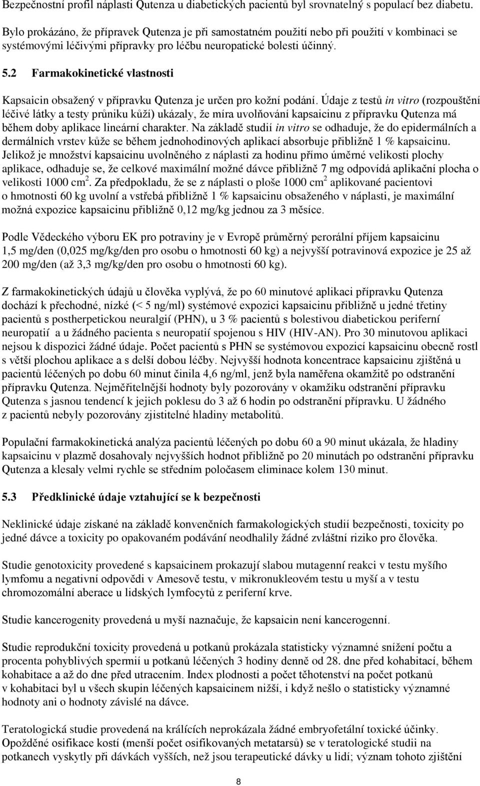 2 Farmakokinetické vlastnosti Kapsaicin obsažený v přípravku Qutenza je určen pro kožní podání.