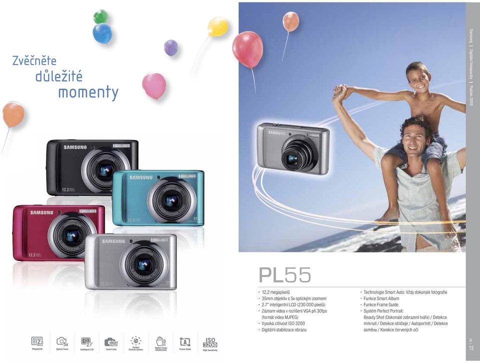 Digitální stabilizace obrazu Technologie Smart Auto: Vždy dokonalé fotografie Funkce Smart Album Funkce Frame Guide Systém Perfect