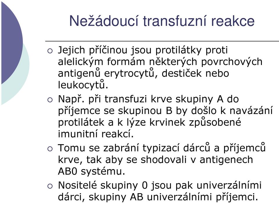 při transfuzi krve skupiny A do příjemce se skupinou B by došlo k navázání protilátek a k lýze krvinek způsobené