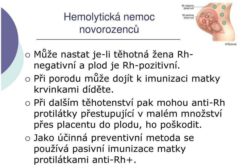 Při dalším těhotenství pak mohou anti-rh protilátky přestupující v malém množství přes