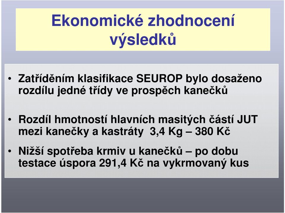 hlavních masitých částí JUT mezi kanečky a kastráty 3,4 Kg 380 Kč