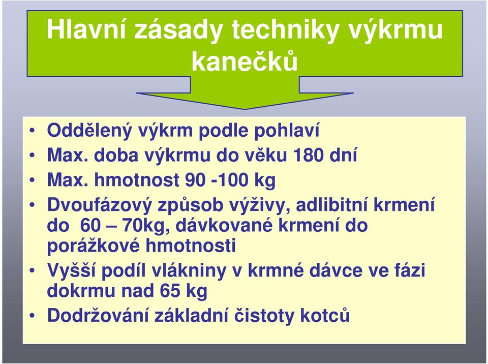 hmotnost 90-100 kg Dvoufázový způsob výživy, adlibitní krmení do 60 70kg,