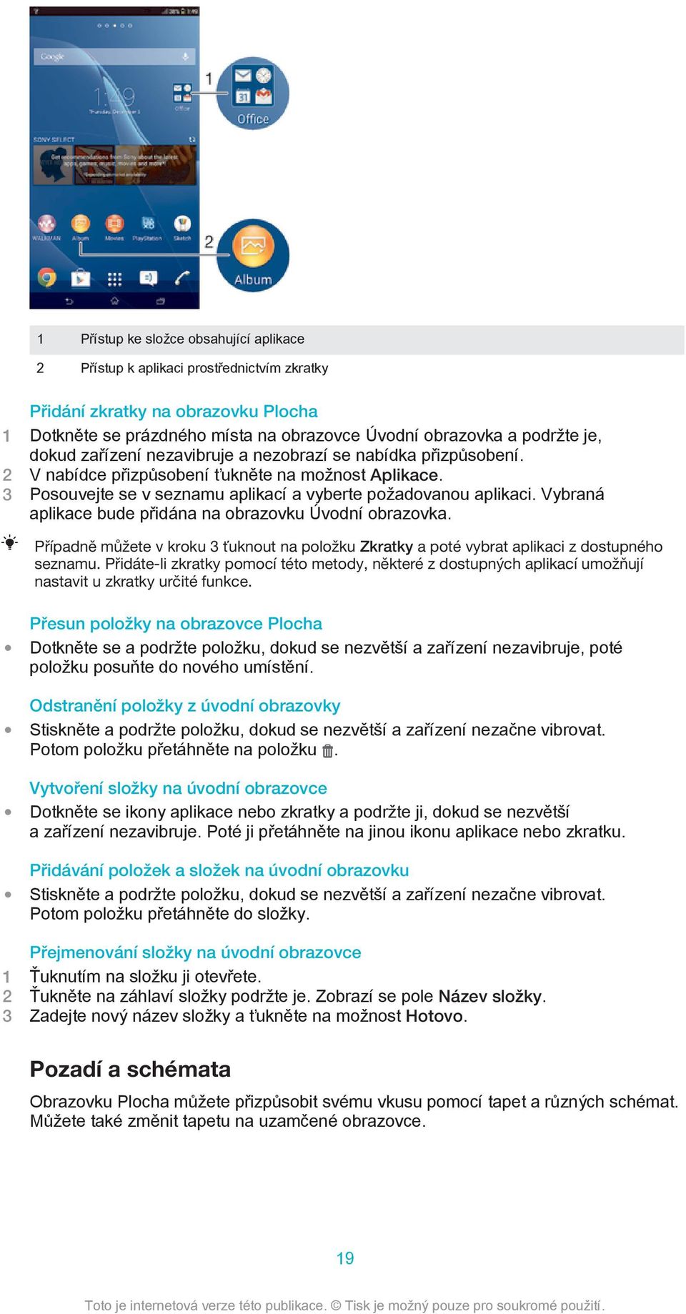 Vybraná aplikace bude přidána na obrazovku Úvodní obrazovka. Případně můžete v kroku 3 ťuknout na položku Zkratky a poté vybrat aplikaci z dostupného seznamu.