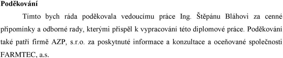 vypracování této diplomové práce. Poděkování také patří firmě AZP, s.