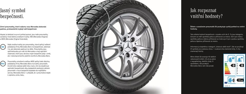Abyste je dokázali na první pohled poznat, jsou naše pneumatiky označeny hned dvěma značkami kvality: MO (Mercedes Original) a MOE (Mercedes Original Extended).