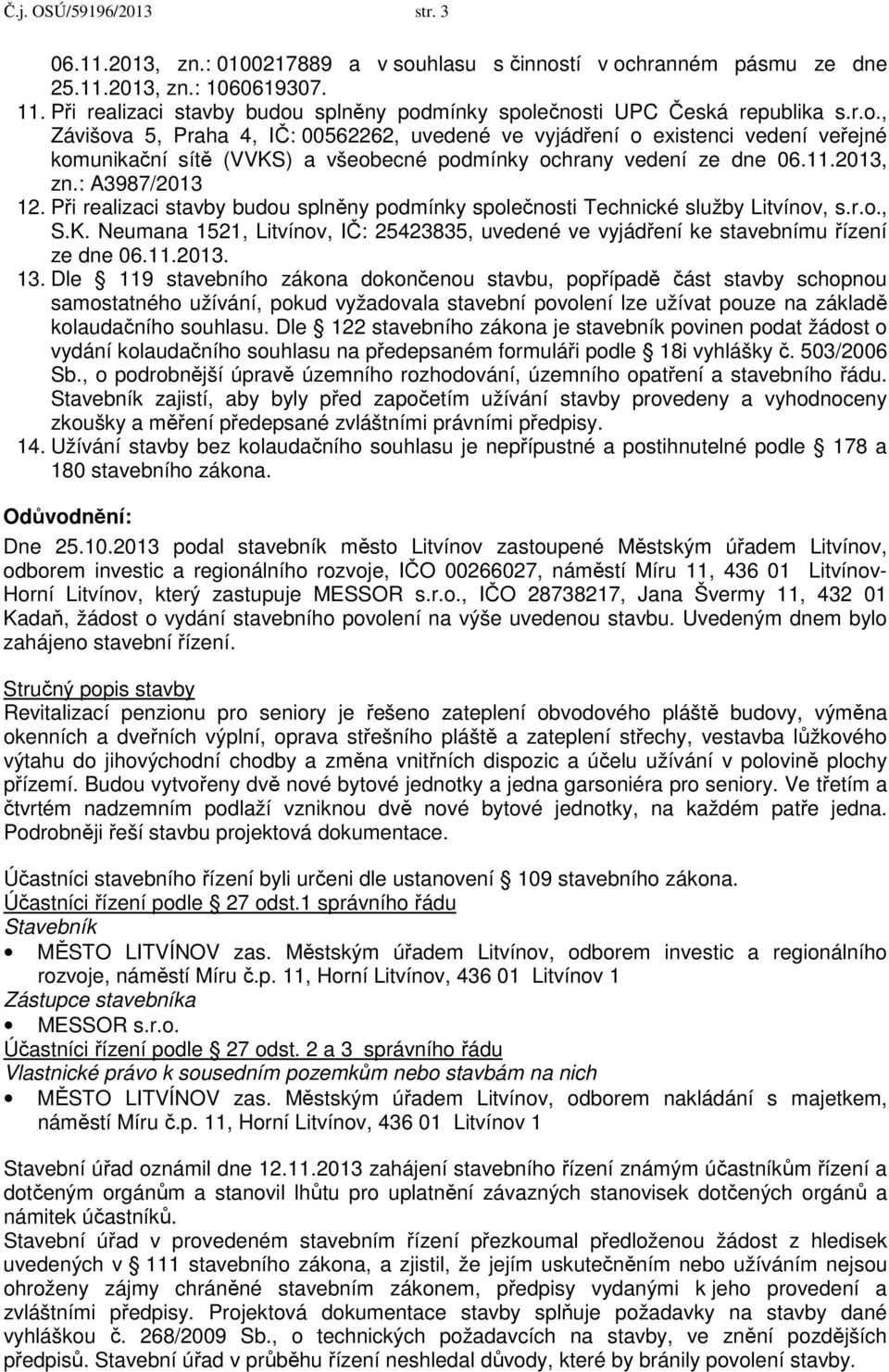 11.2013, zn.: A3987/2013 12. Při realizaci stavby budou splněny podmínky společnosti Technické služby Litvínov, s.r.o., S.K.