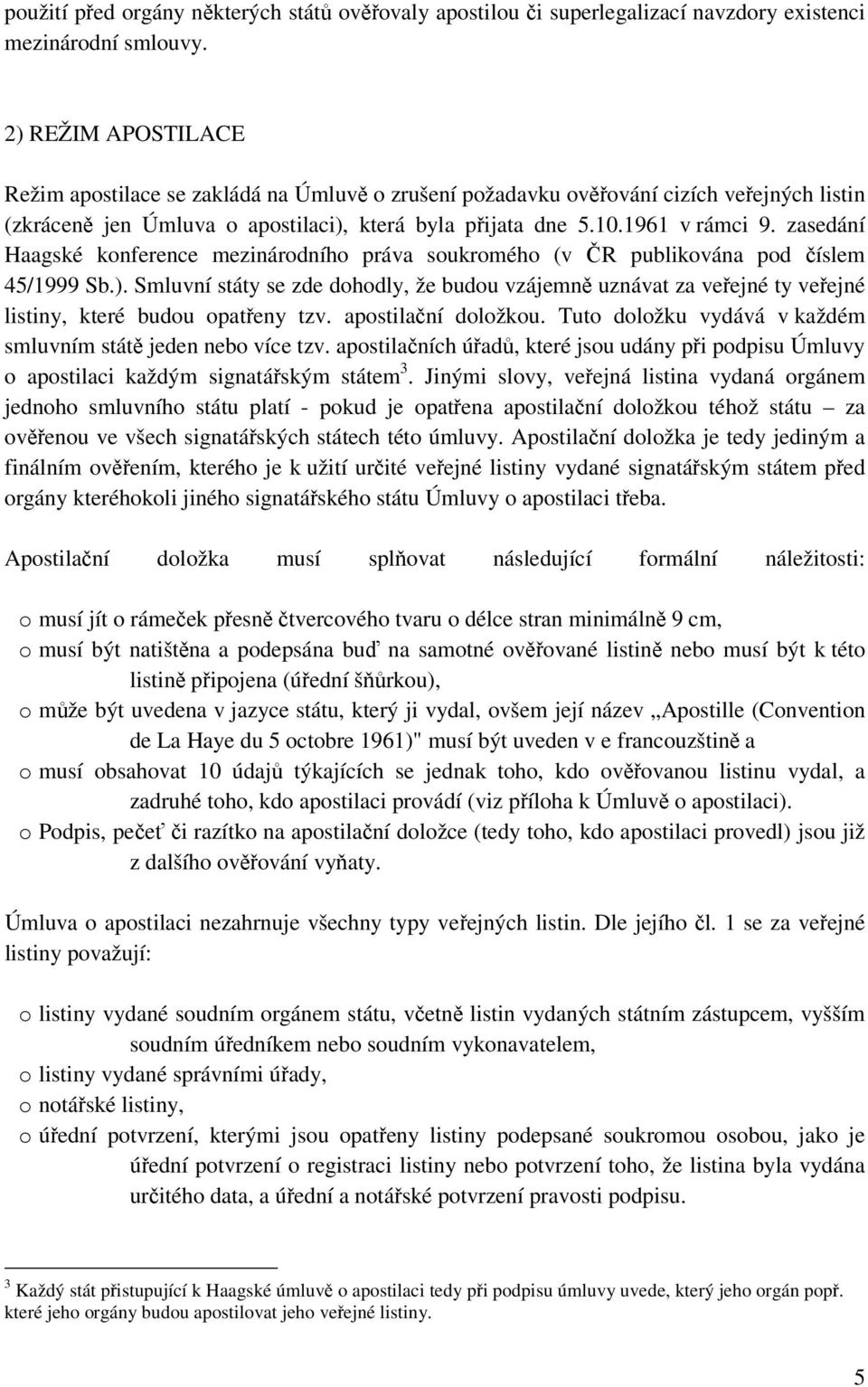 zasedání Haagské konference mezinárodního práva soukromého (v ČR publikována pod číslem 45/1999 Sb.).