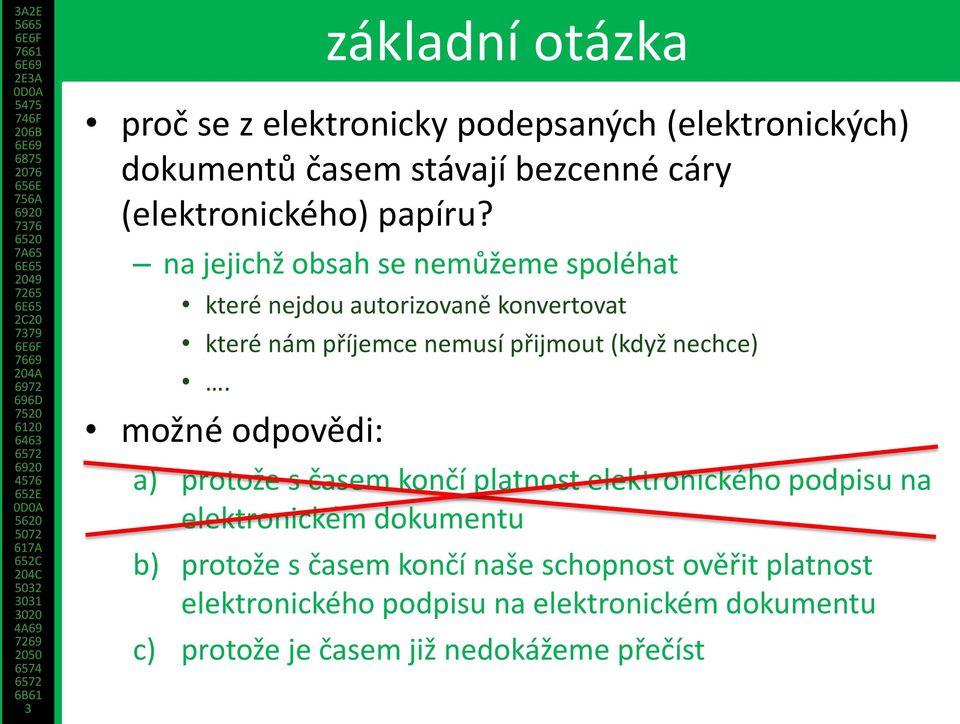 na jejichž obsah se nemůžeme spoléhat které nejdou autorizovaně konvertovat které nám příjemce nemusí přijmout (když nechce).