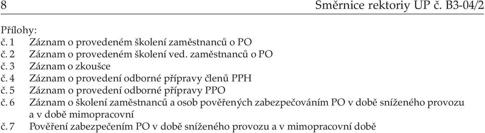 4 Záznam o provedení odborné přípravy členů PPH č. 5 Záznam o provedení odborné přípravy PPO č.