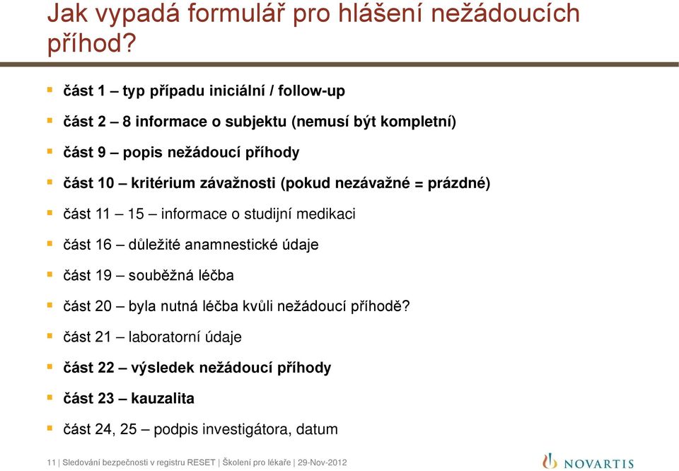 závažnosti (pokud nezávažné = prázdné) část 11 15 informace o studijní medikaci část 16 důležité anamnestické údaje část 19 souběžná léčba část