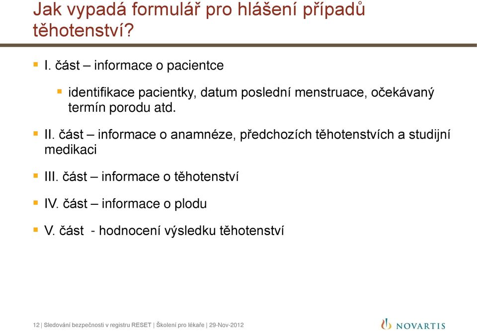 atd. II. část informace o anamnéze, předchozích těhotenstvích a studijní medikaci III.