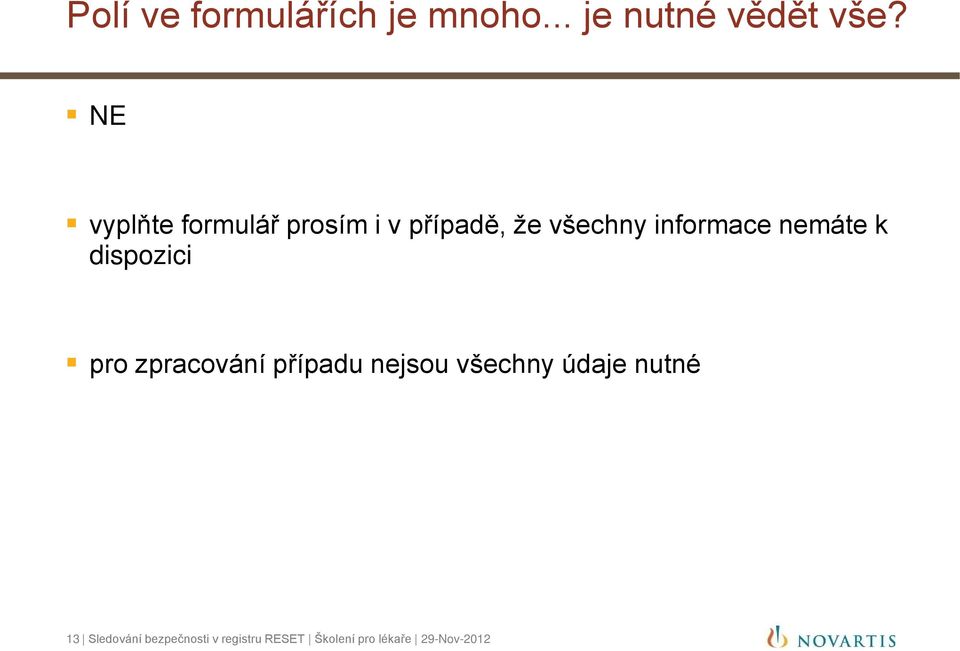 nemáte k dispozici pro zpracování případu nejsou všechny údaje