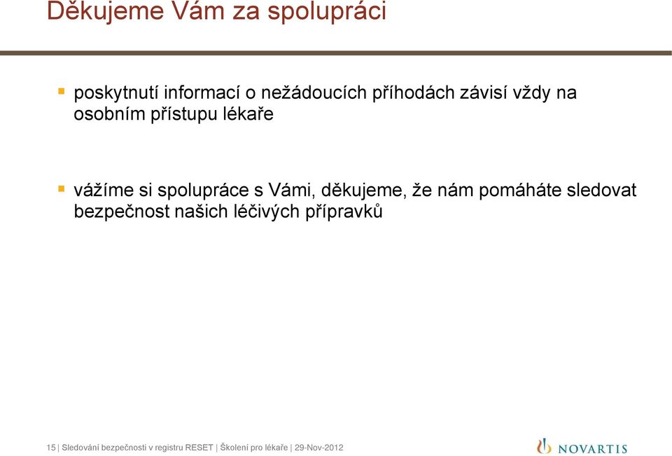 s Vámi, děkujeme, že nám pomáháte sledovat bezpečnost našich léčivých