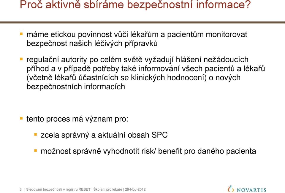 vyžadují hlášení nežádoucích příhod a v případě potřeby také informování všech pacientů a lékařů (včetně lékařů účastnících se klinických