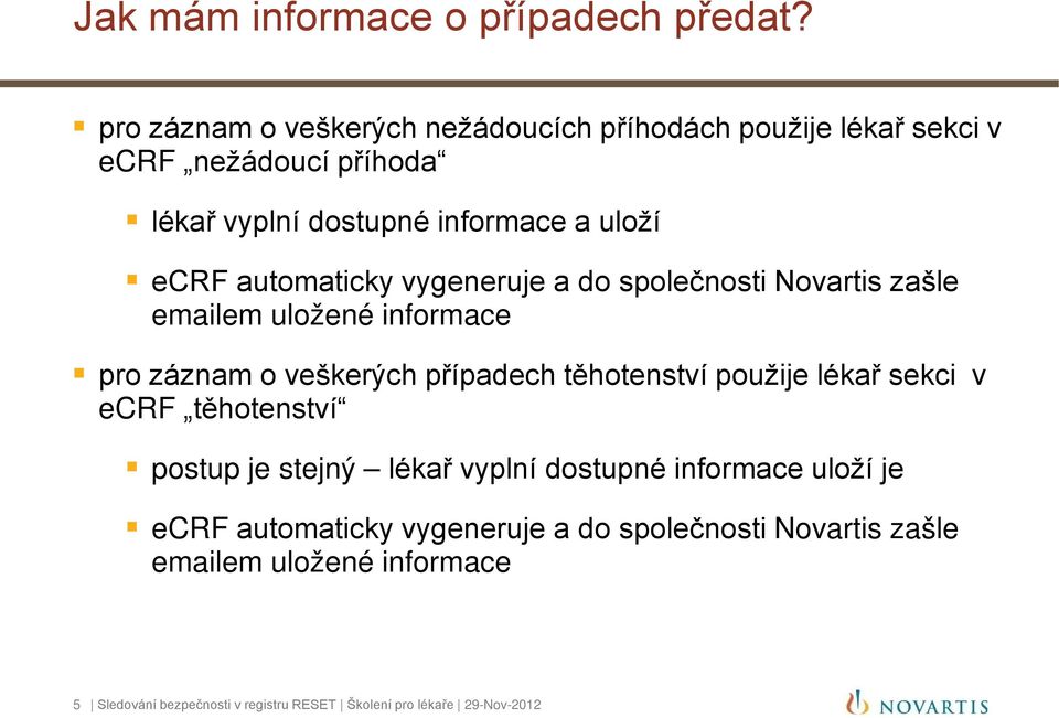 automaticky vygeneruje a do společnosti Novartis zašle emailem uložené informace pro záznam o veškerých případech těhotenství použije