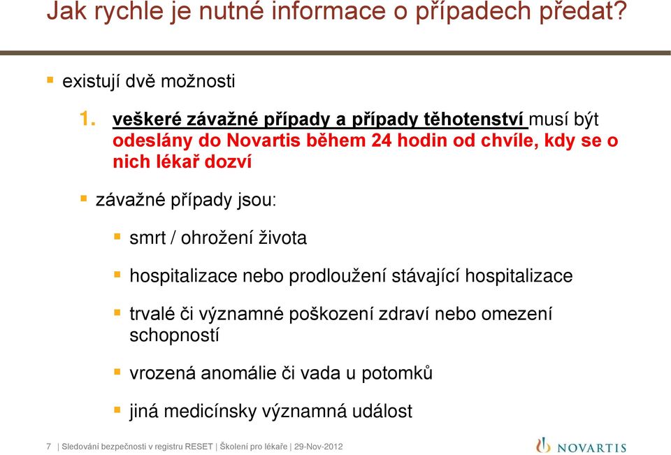 dozví závažné případy jsou: smrt / ohrožení života hospitalizace nebo prodloužení stávající hospitalizace trvalé či významné