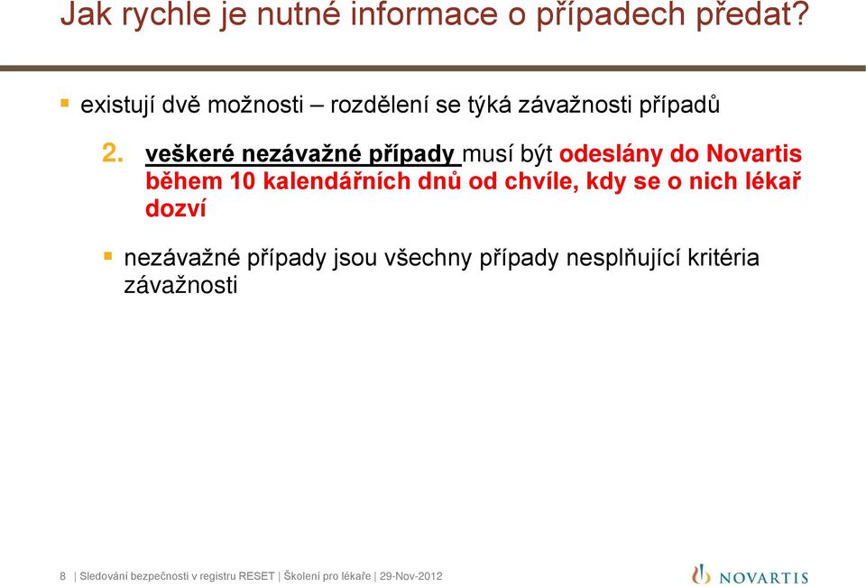 veškeré nezávažné případy musí být odeslány do Novartis během 10 kalendářních dnů od chvíle,