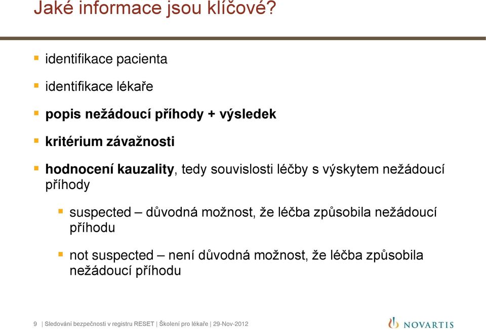 hodnocení kauzality, tedy souvislosti léčby s výskytem nežádoucí příhody suspected důvodná možnost,